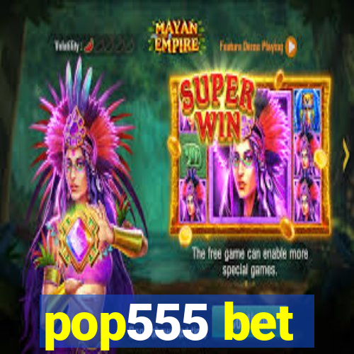 pop555 bet